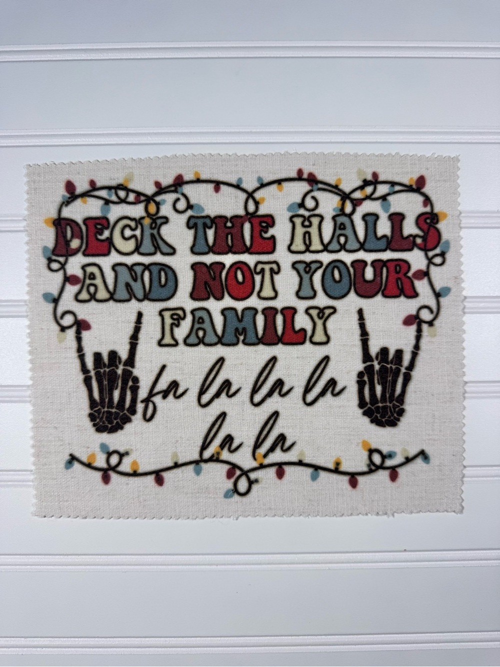"Deck the Halls and Not Your Family" Fabric Patch